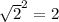 \sqrt{2}^{2} = 2