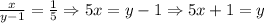 \frac{x}{y-1}= \frac{1}{5} \Rightarrow 5x=y-1 \Rightarrow 5x+1=y