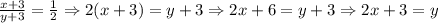 \frac{x+3}{y+3}= \frac{1}{2}\Rightarrow 2(x+3)=y+3 \Rightarrow 2x+6=y+3\Rightarrow 2x+3=y