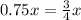 0.75x= \frac{3}{4} x