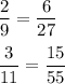 \displaystyle \frac{2}{9}= \frac{6}{27} \\ \\ \frac{3}{11}= \frac{15}{55}