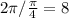 2 \pi/ \frac{ \pi }{4} = 8