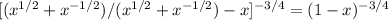 [( x^{1/2} + x^{-1/2} )/( x^{1/2} + x^{-1/2} )-x] ^{-3/4} =(1-x) ^{-3/4}