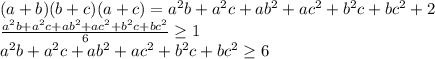 (a+b)(b+c)(a+c)=a^2b+a^2c+ab^2+ac^2+b^2c+bc^2+2\\&#10;\frac{a^2b+a^2c+ab^2+ac^2+b^2c+bc^2}{6} \geq 1\\&#10;a^2b+a^2c+ab^2+ac^2+b^2c+bc^2 \geq 6