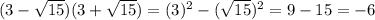 (3- \sqrt{15})(3+ \sqrt{15} )} = (3)^{2} -( \sqrt{15} )^{2} =9-15=-6