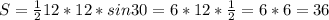 S= \frac{1}{2} 12*12*sin30=6*12* \frac{1}{2} =6*6=36