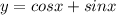 y=cosx+sinx