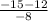 \frac{-15-12}{-8}