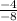 \frac{-4}{-8}