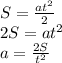 S=\frac{at^2}{2}\\&#10;2S=at^2\\&#10;a=\frac{2S}{t^2}