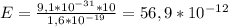 E= \frac{9,1* 10^{-31}*10 }{1,6* 10^{-19} } = 56,9* 10^{-12}