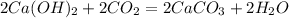 2Ca(OH) _{2} +2CO _{2} =2CaCO _{3} +2H _{2}O