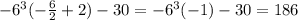 -6^{3} (- \frac{6}{2} +2) - 30 = -6^{3} ( -1) -30 = 186