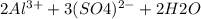 2Al ^{3+}+ 3(SO4)^{2-}+2H2O