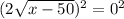 (2 \sqrt{x-50} )^{2} = 0^{2}