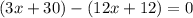 (3x+30)-(12x+12)=0