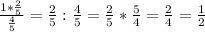 \frac{1* \frac{2}{5} }{ \frac{4}{5} } = \frac{2}{5}: \frac{4}{5}= \frac{2}{5}* \frac{5}{4}= \frac{2}{4}= \frac{1}{2}