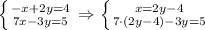 \left \{ {{-x+2y=4} \atop {7x-3y=5}} \right. \Rightarrow \left \{ {{x=2y-4} \atop {7\cdot(2y-4)-3y=5}} \right.