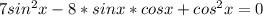 7sin^{2}x-8*sinx*cosx+cos^{2}x=0