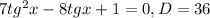 7tg^{2}x-8tgx+1=0, D=36