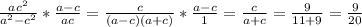 \frac{ac^2}{a^2-c^2}*\frac{a-c}{ac}=\frac{c}{(a-c)(a+c)}*\frac{a-c}{1}=\frac{c}{a+c}=\frac{9}{11+9}=\frac{9}{20}