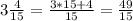 3 \frac{4}{15}= \frac{3*15+4}{15} = \frac{49}{15}