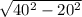 \sqrt{ 40^{2}- 20^{2} }