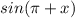 sin( \pi +x)