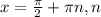 x= \frac{ \pi }{2}+ \pi n,n