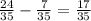 \frac{24}{35} - \frac{7}{35} = \frac{17}{35}