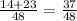 \frac{14+23}{48}= \frac{37}{48}