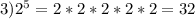 3)2 ^{5} =2*2*2*2*2=32