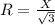 R= \frac{X}{ \sqrt{3} }