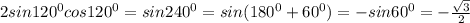 2sin120^0cos120^0=sin240^0=sin(180^0+60^0)=-sin60^0=-\frac{\sqrt3}{2}