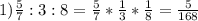 1) \frac{5}{7}:3:8= \frac{5}{7}* \frac{1}{3}* \frac{1}{8}= \frac{5}{168}