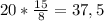 20* \frac{15}{8} =37,5