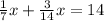 \frac{1}{7} x+ \frac{3}{14} x=14