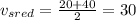 v_{sred}= \frac{20+40}{2} = 30