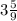 3\frac{5}{9}