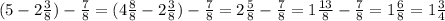 (5-2 \frac{3}{8} )- \frac{7}{8}=(4 \frac{8}{8} -2 \frac{3}{8})- \frac{7}{8} =2 \frac{5}{8}- \frac{7}{8}=1 \frac{13}{8} - \frac{7}{8}=1 \frac{6}{8}=1 \frac{3}{4}