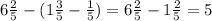 6 \frac{2}{5} -(1 \frac{3}{5} - \frac{1}{5} )=6 \frac{2}{5} -1 \frac{2}{5}=5