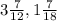 3 \frac{7}{12} , 1 \frac{7}{18}