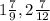 1 \frac{7}{9} , 2 \frac{7}{12}