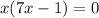 x(7x-1)=0