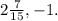 2 \frac{7}{15} ,-1.