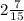 2 \frac{7}{15}