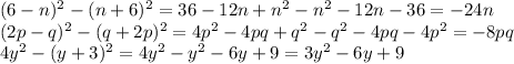 (6-n)^2-(n+6)^2=36-12n+n^2-n^2-12n-36=-24n \\ (2p-q)^2-(q+2p)^2=4p^2-4pq+q^2-q^2-4pq-4p^2=-8pq \\ 4y^2-(y+3)^2=4y^2-y^2-6y+9=3y^2-6y+9