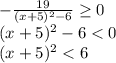 - \frac{19}{(x+5)^2-6} \geq 0\\(x+5)^2-6