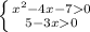 \left \{ {{ x^{2} -4x-70} \atop {5-3x0}} \right.