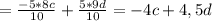 = \frac{-5*8c}{10} + \frac{5*9d}{10} = -4c + 4,5d